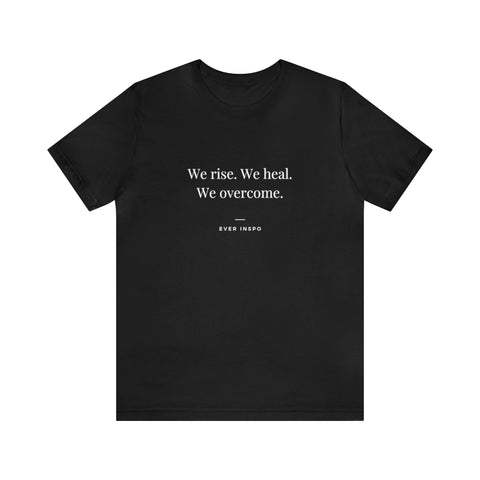 We Rise. We Heal. We Overcome - Motivational T-Shirt