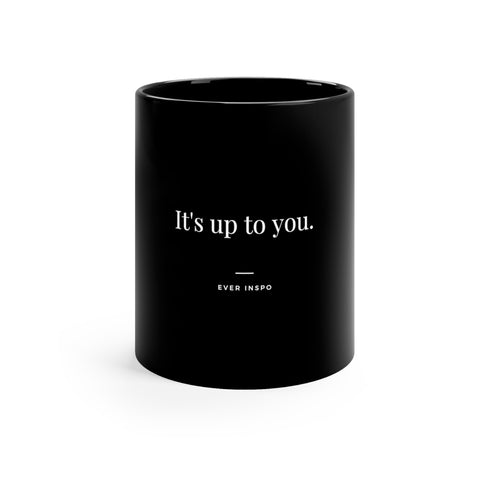 It's Up to You - Motivational Coffee Mug