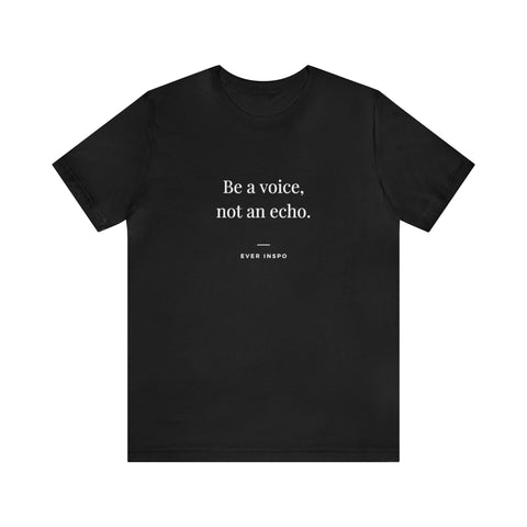 Be a Voice, Not an Echo - Motivational T-Shirt