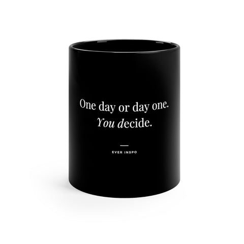 One Day or Day One - Motivational Coffee Mug