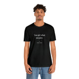 You Get What You Give - Motivational T-Shirt