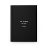 You Get What You Give - Motivational Hardcover Journal