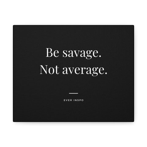 Be Savage Not Average - Motivational Art