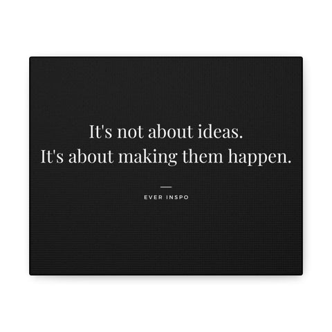 It's Not About Ideas. It's About Making Them Happen - Motivational Art