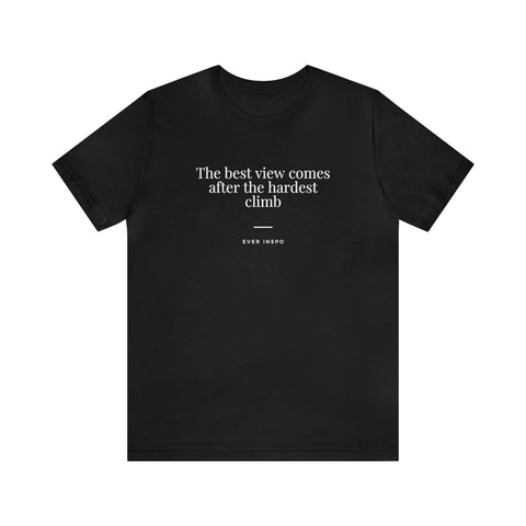 The Best View Comes After The Hardest Climb - Motivational T-Shirt