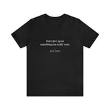 Don't Give Up on Something You Really Want - Motivational T-Shirt