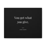 You Get What You Give - Motivational Art