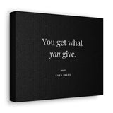 You Get What You Give - Motivational Art