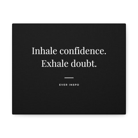 Inhale Confidence Exhale doubt - Motivational Art