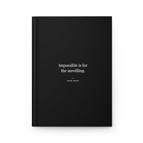 Impossible is for the Unwilling - Motivational Hardcover Journal